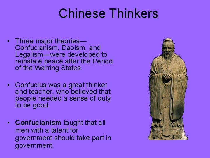 Chinese Thinkers • Three major theories— Confucianism, Daoism, and Legalism—were developed to reinstate peace Chinese Thinkers • Three major theories— Confucianism, Daoism, and Legalism—were developed to reinstate peace