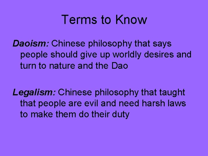 Terms to Know Daoism: Chinese philosophy that says people should give up worldly desires Terms to Know Daoism: Chinese philosophy that says people should give up worldly desires