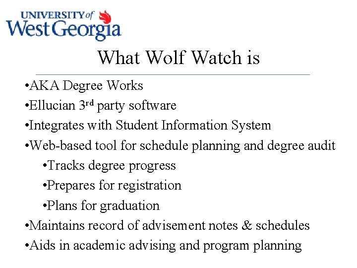 What Wolf Watch is • AKA Degree Works • Ellucian 3 rd party software
