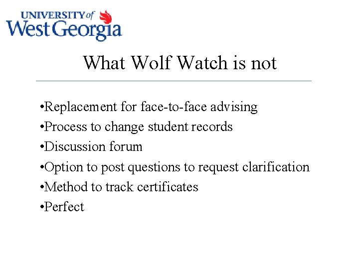 What Wolf Watch is not • Replacement for face-to-face advising • Process to change