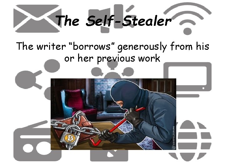 The Self-Stealer The writer “borrows” generously from his or her previous work 