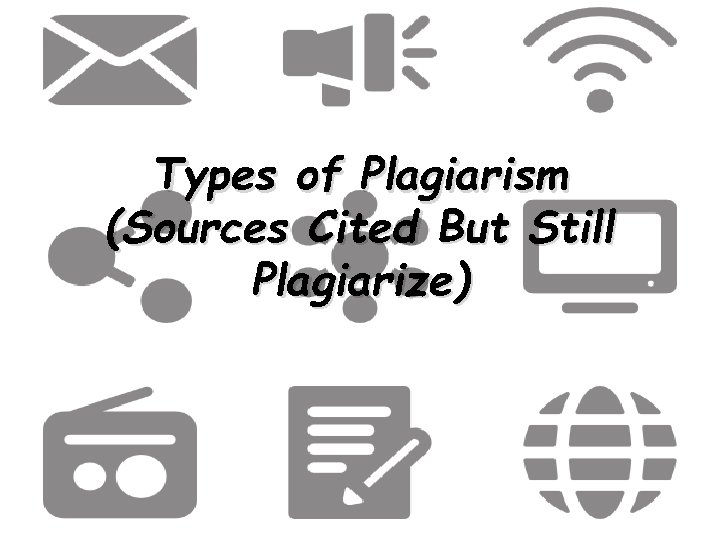 Types of Plagiarism (Sources Cited But Still Plagiarize) 