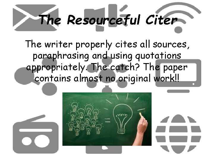 The Resourceful Citer The writer properly cites all sources, paraphrasing and using quotations appropriately.