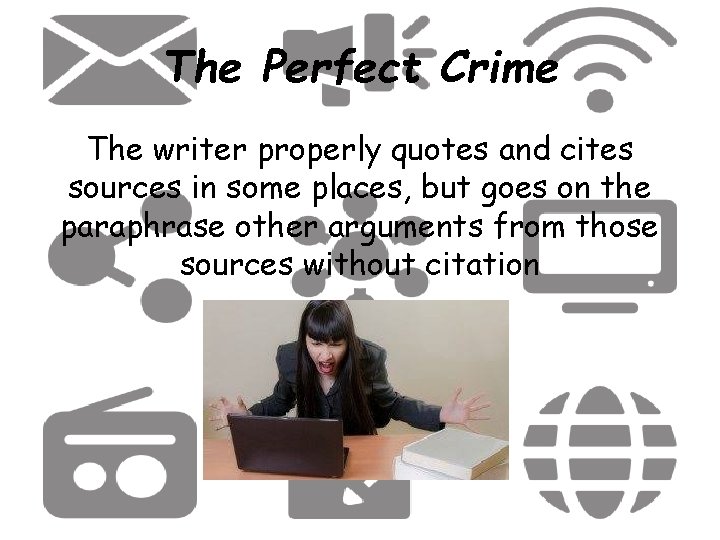 The Perfect Crime The writer properly quotes and cites sources in some places, but