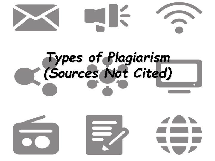 Types of Plagiarism (Sources Not Cited) 