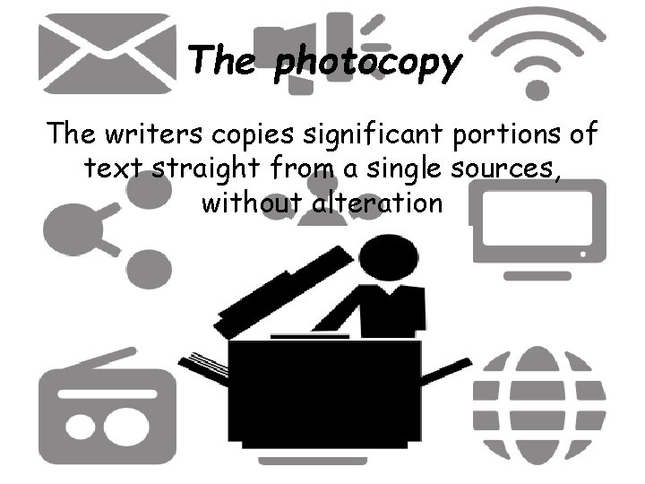 The photocopy The writers copies significant portions of text straight from a single sources,