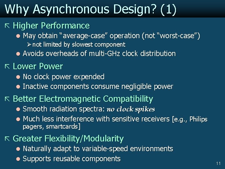 Why Asynchronous Design? (1) ã Higher Performance l May obtain “average-case” operation (not “worst-case”)