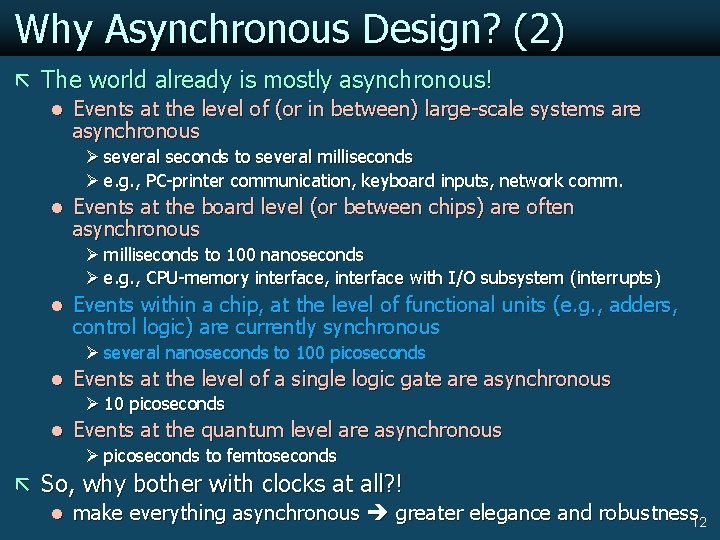 Why Asynchronous Design? (2) ã The world already is mostly asynchronous! l Events at