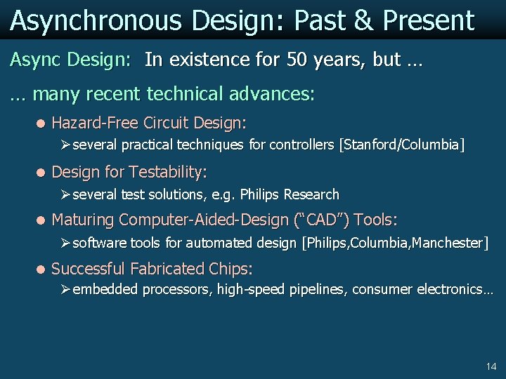 Asynchronous Design: Past & Present Async Design: In existence for 50 years, but …