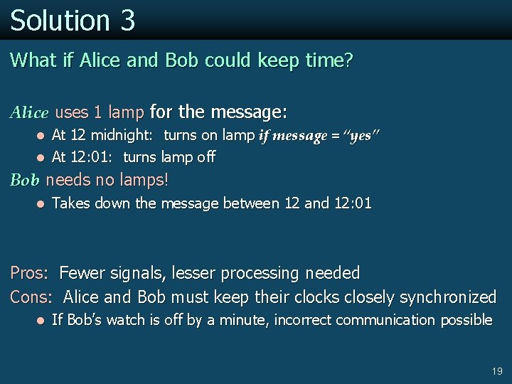 Solution 3 What if Alice and Bob could keep time? Alice uses 1 lamp