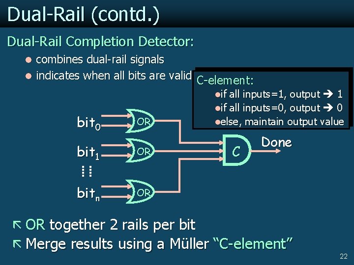 Dual-Rail (contd. ) Dual-Rail Completion Detector: l combines dual-rail signals l indicates when all
