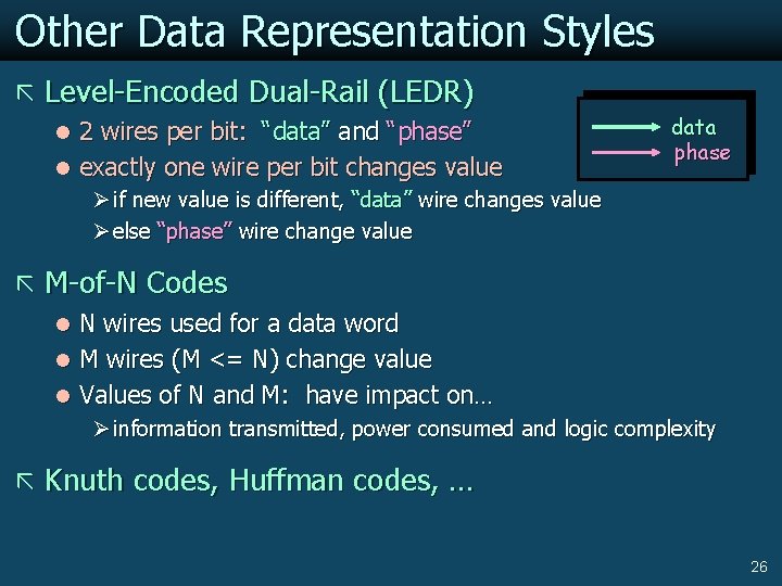 Other Data Representation Styles ã Level-Encoded Dual-Rail (LEDR) l 2 wires per bit: “data”