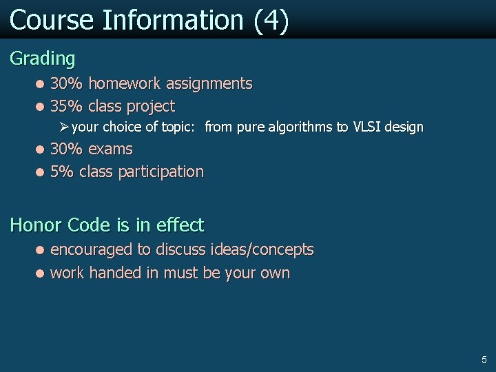 Course Information (4) Grading l 30% homework assignments l 35% class project Ø your