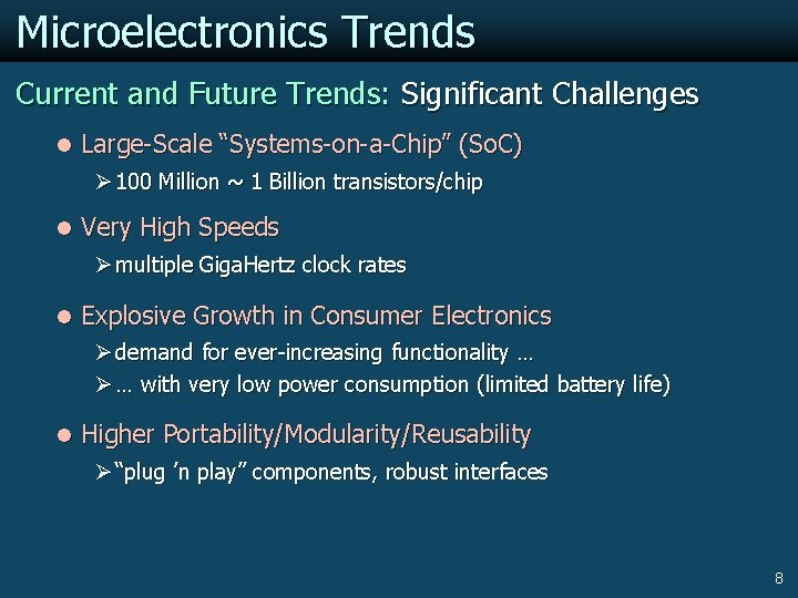 Microelectronics Trends Current and Future Trends: Significant Challenges l Large-Scale “Systems-on-a-Chip” (So. C) Ø