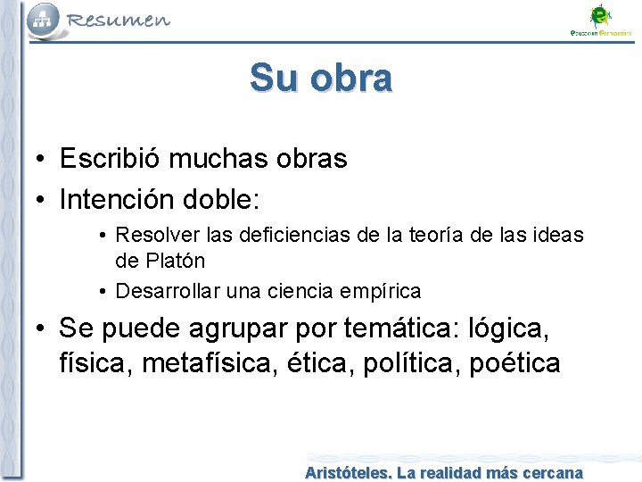 Su obra • Escribió muchas obras • Intención doble: • Resolver las deficiencias de