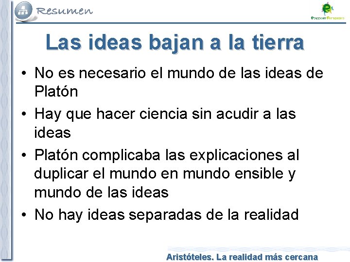 Las ideas bajan a la tierra • No es necesario el mundo de las