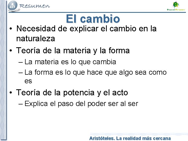 El cambio • Necesidad de explicar el cambio en la naturaleza • Teoría de