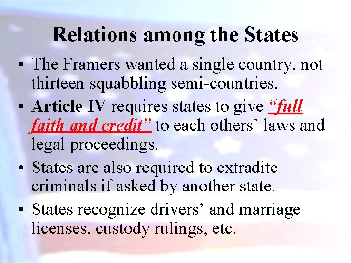 Relations among the States • The Framers wanted a single country, not thirteen squabbling