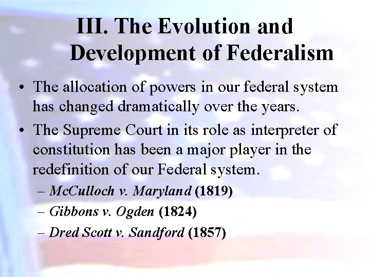 III. The Evolution and Development of Federalism • The allocation of powers in our