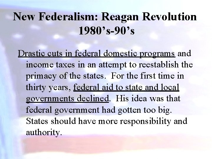 New Federalism: Reagan Revolution 1980’s-90’s Drastic cuts in federal domestic programs and income taxes