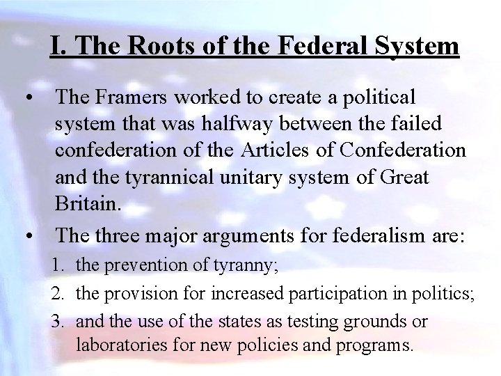 I. The Roots of the Federal System • The Framers worked to create a