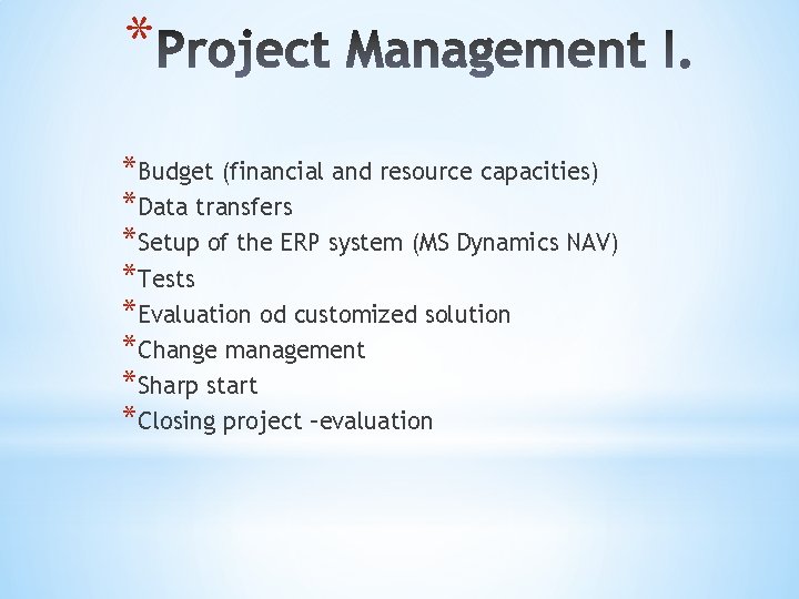 * *Budget (financial and resource capacities) *Data transfers *Setup of the ERP system (MS