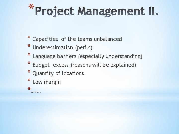 * * Capacities of the teams unbalanced * Underestimation (perils) * Language barriers (especially