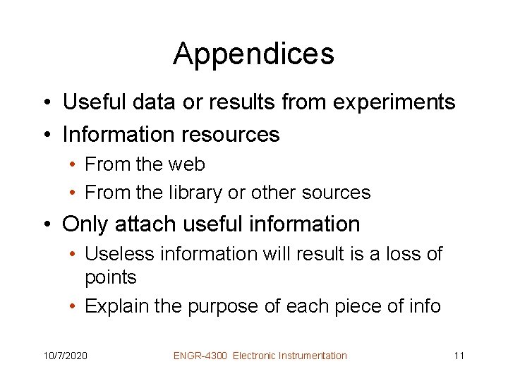 Appendices • Useful data or results from experiments • Information resources • From the