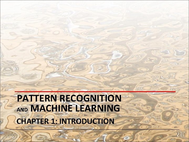 PATTERN RECOGNITION AND MACHINE LEARNING CHAPTER 1: INTRODUCTION 