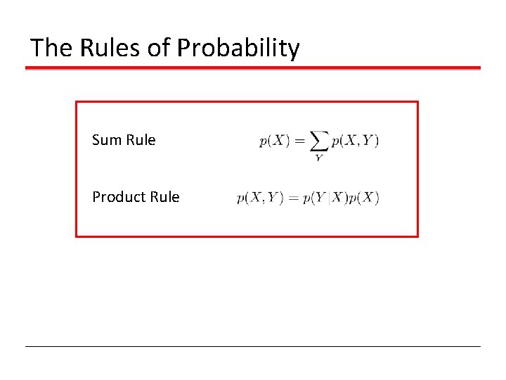 The Rules of Probability Sum Rule Product Rule 