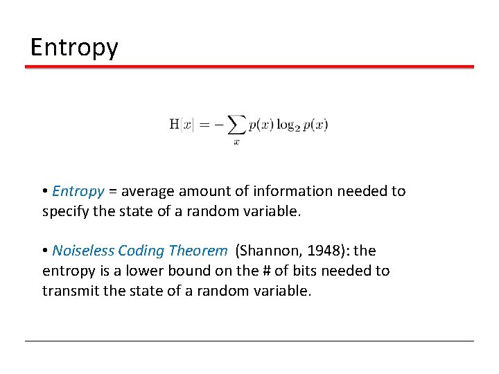 Entropy • Entropy = average amount of information needed to specify the state of