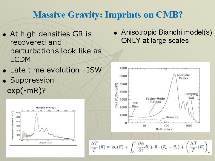 Massive Gravity: Imprints on CMB? At high densities GR is recovered and perturbations look Massive Gravity: Imprints on CMB? At high densities GR is recovered and perturbations look
