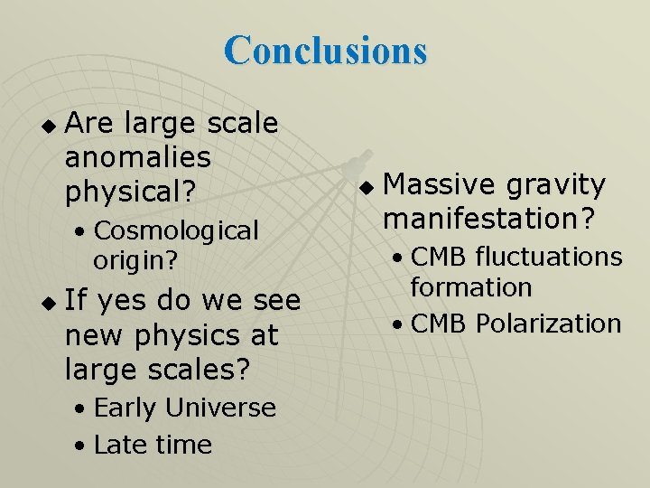 Conclusions u Are large scale anomalies physical? • Cosmological origin? u If yes do Conclusions u Are large scale anomalies physical? • Cosmological origin? u If yes do