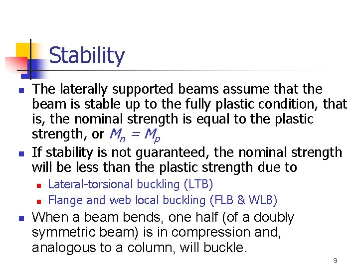 Stability n n The laterally supported beams assume that the beam is stable up