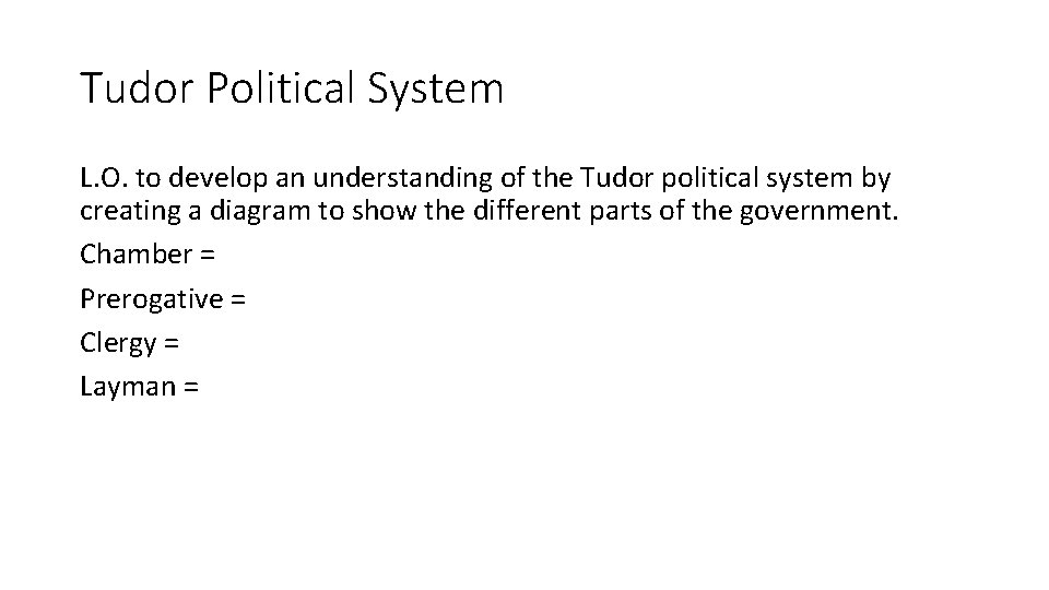 Tudor Political System L. O. to develop an understanding of the Tudor political system