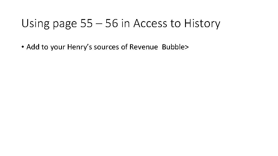 Using page 55 – 56 in Access to History • Add to your Henry’s