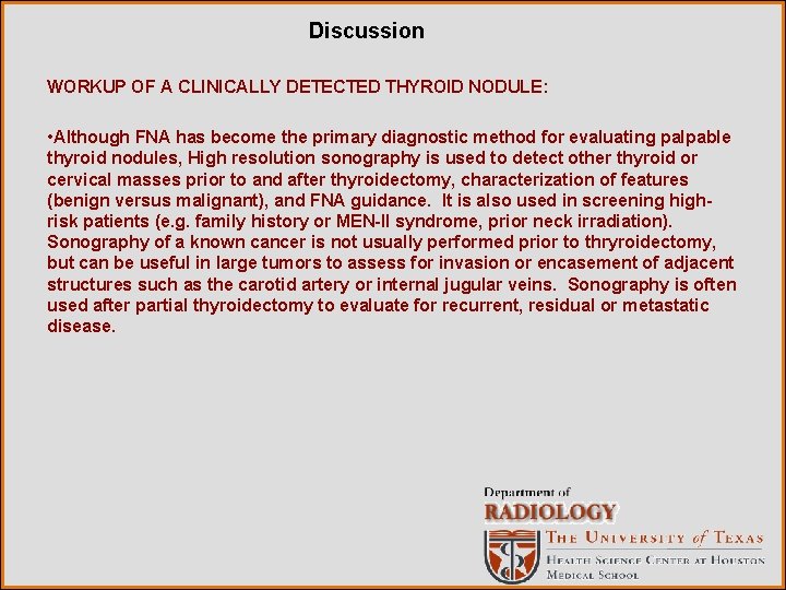 Discussion WORKUP OF A CLINICALLY DETECTED THYROID NODULE: • Although FNA has become the