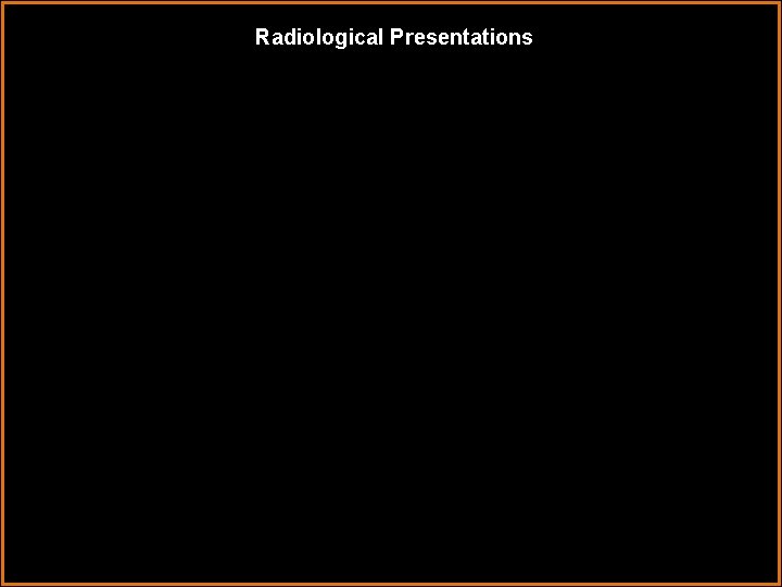 Radiological Presentations 