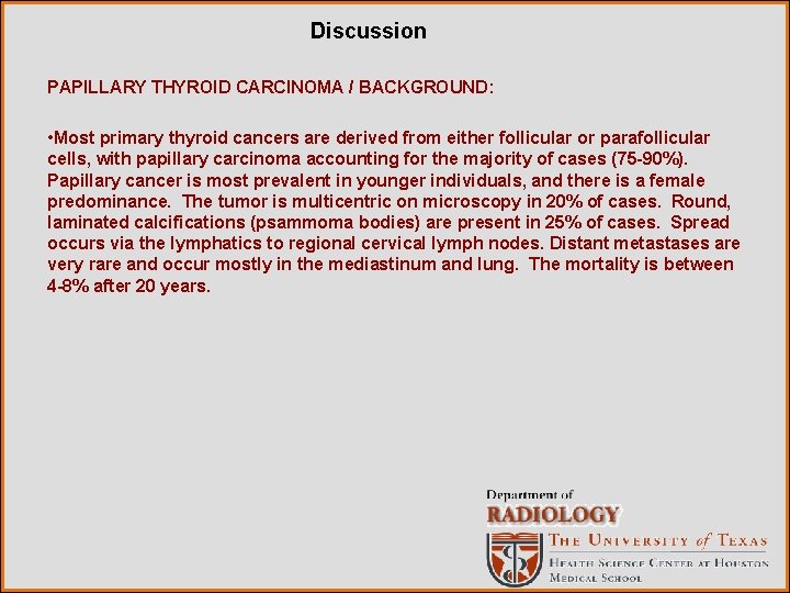 Discussion PAPILLARY THYROID CARCINOMA / BACKGROUND: • Most primary thyroid cancers are derived from