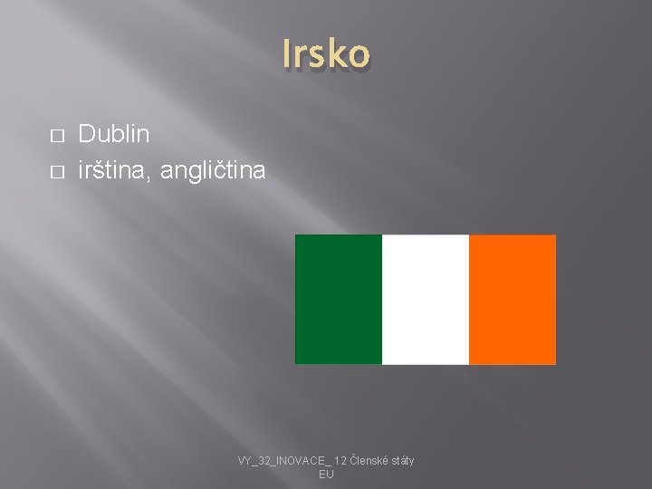 Irsko � � Dublin irština, angličtina VY_32_INOVACE_ 12 Členské státy EU 