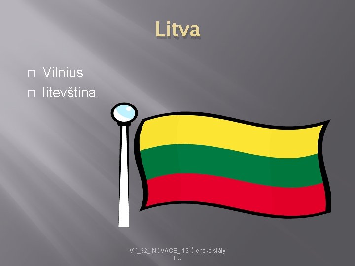 Litva � � Vilnius litevština VY_32_INOVACE_ 12 Členské státy EU 