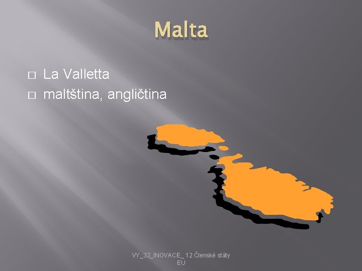 Malta � � La Valletta maltština, angličtina VY_32_INOVACE_ 12 Členské státy EU 