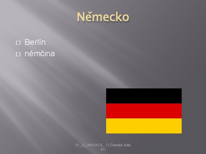 Německo � � Berlín němčina VY_32_INOVACE_ 12 Členské státy EU 