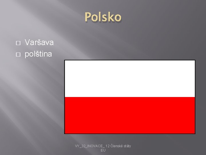 Polsko � � Varšava polština VY_32_INOVACE_ 12 Členské státy EU 