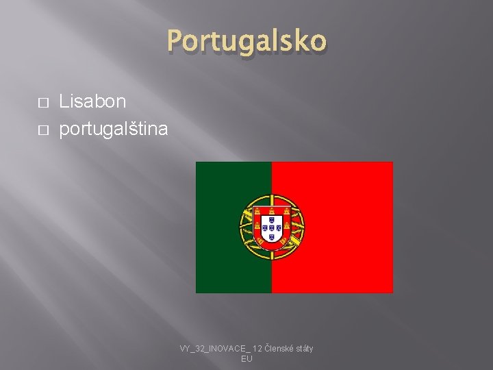 Portugalsko � � Lisabon portugalština VY_32_INOVACE_ 12 Členské státy EU 