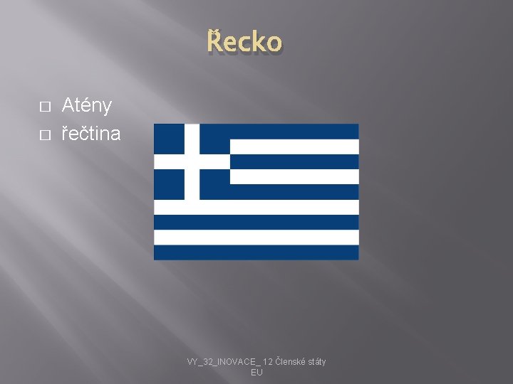 Řecko � � Atény řečtina VY_32_INOVACE_ 12 Členské státy EU 