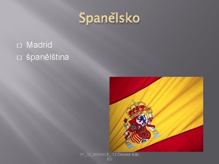 Španělsko � � Madrid španělština VY_32_INOVACE_ 12 Členské státy EU 