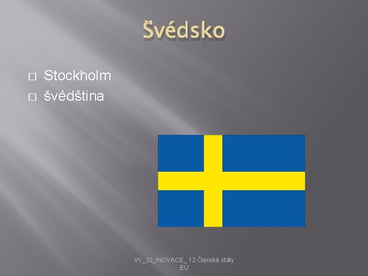 Švédsko � � Stockholm švédština VY_32_INOVACE_ 12 Členské státy EU 