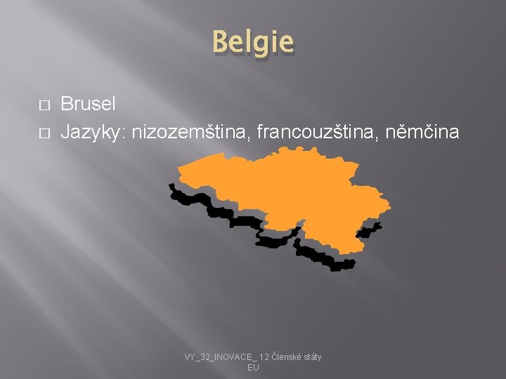 Belgie � � Brusel Jazyky: nizozemština, francouzština, němčina VY_32_INOVACE_ 12 Členské státy EU 