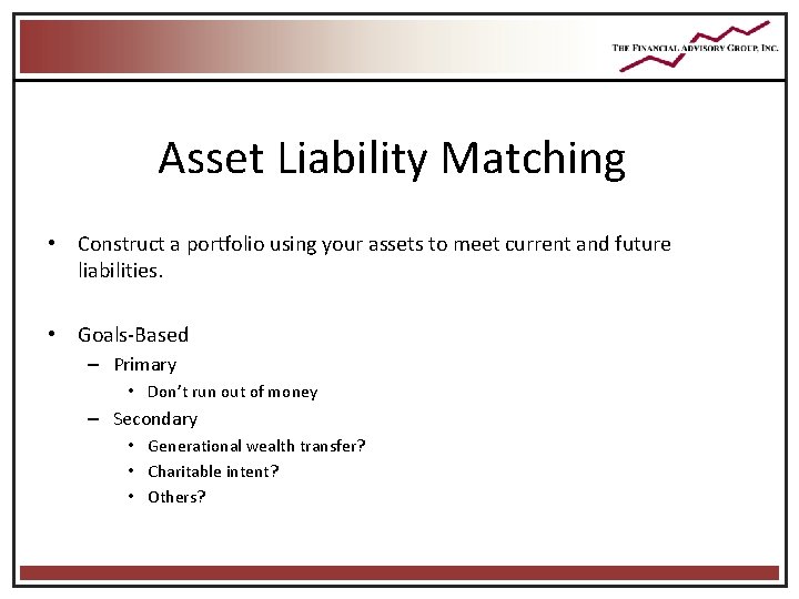 Asset Liability Matching • Construct a portfolio using your assets to meet current and Asset Liability Matching • Construct a portfolio using your assets to meet current and